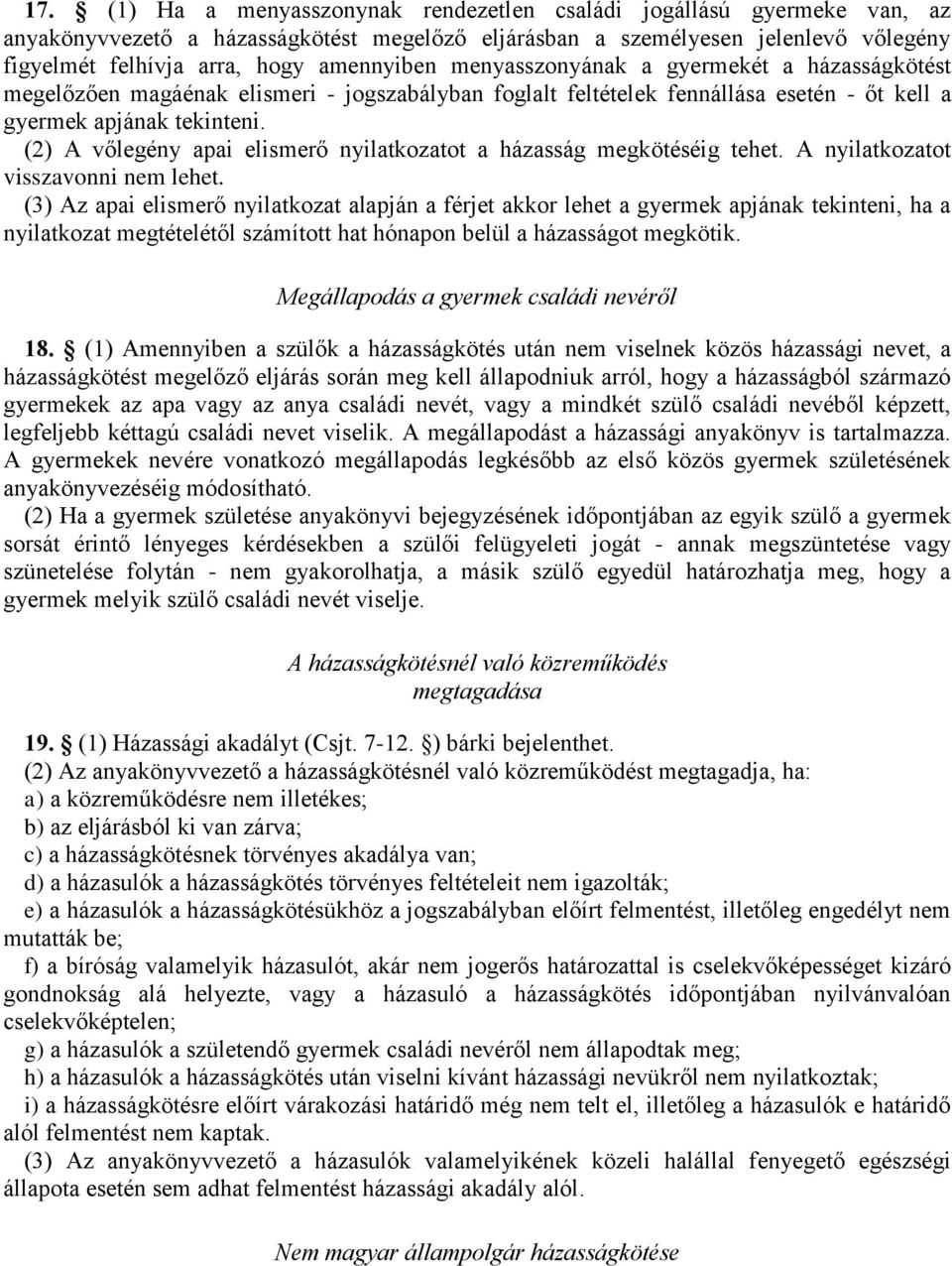 (2) A vőlegény apai elismerő nyilatkozatot a házasság megkötéséig tehet. A nyilatkozatot visszavonni nem lehet.