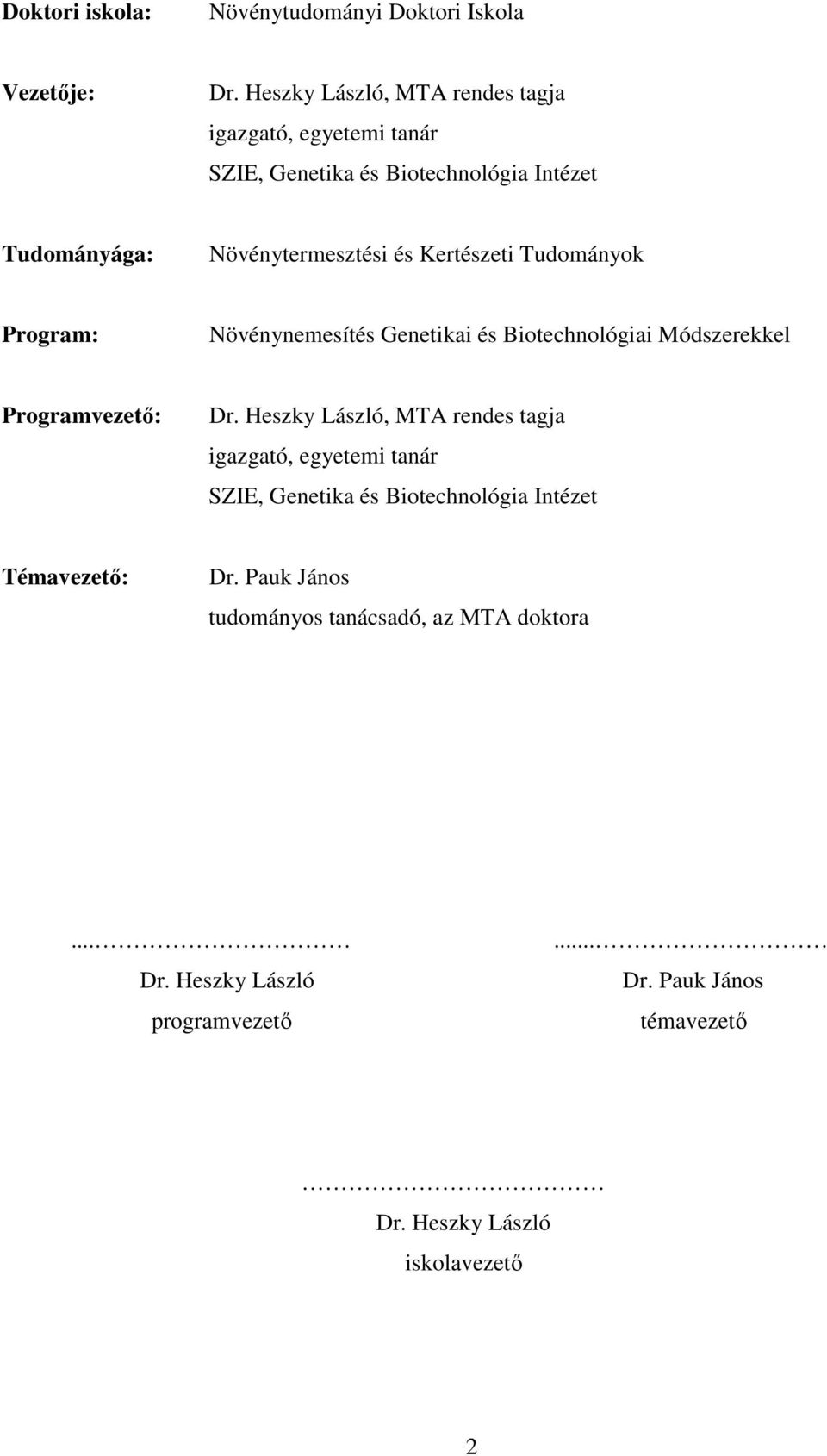 Kertészeti Tudományok Program: Növénynemesítés Genetikai és Biotechnológiai Módszerekkel Programvezetı: Dr.