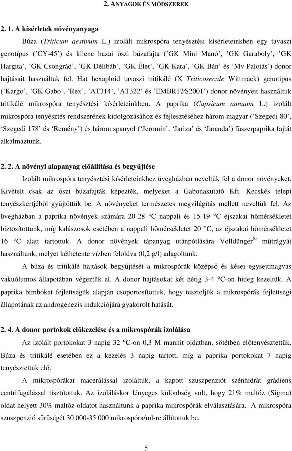 Bán és Mv Palotás ) donor hajtásait használtuk fel.