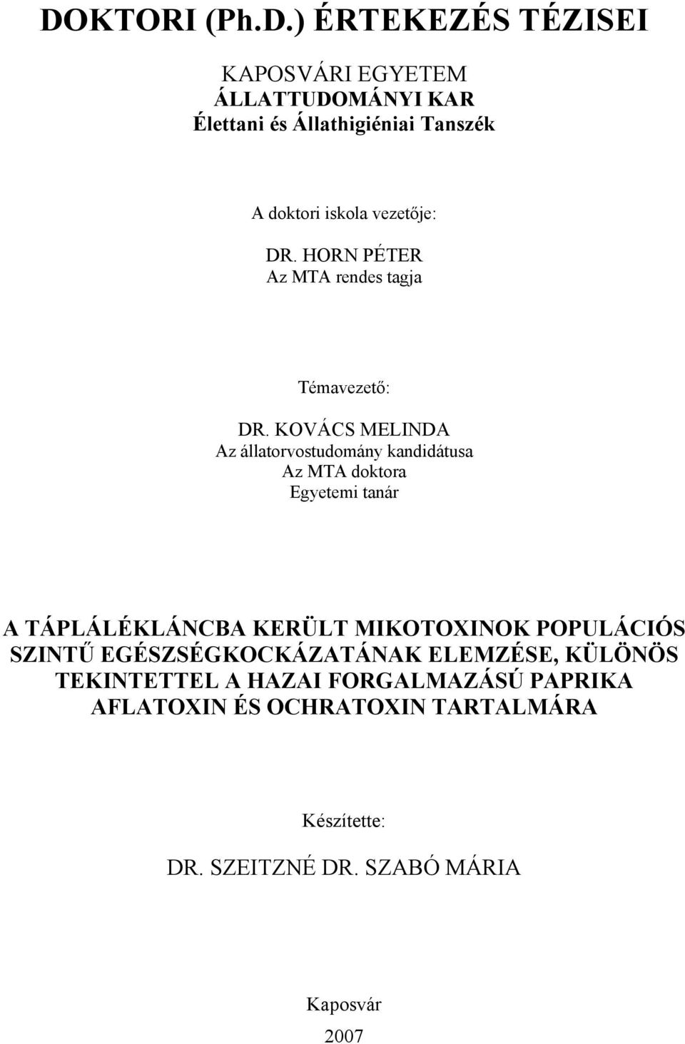 KOVÁCS MELINDA Az állatorvostudomány kandidátusa Az MTA doktora Egyetemi tanár A TÁPLÁLÉKLÁNCBA KERÜLT MIKOTOXINOK