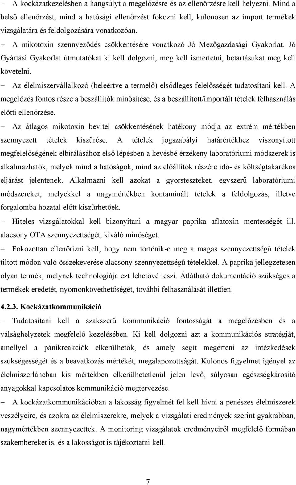 A mikotoxin szennyeződés csökkentésére vonatkozó Jó Mezőgazdasági Gyakorlat, Jó Gyártási Gyakorlat útmutatókat ki kell dolgozni, meg kell ismertetni, betartásukat meg kell követelni.