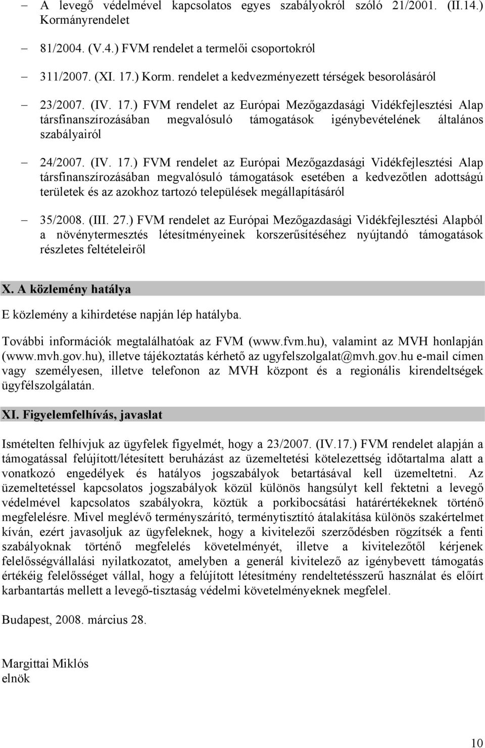 ) FVM rendelet az Európai Mezőgazdasági Vidékfejlesztési Alap társfinanszírozásában megvalósuló támogatások igénybevételének általános szabályairól 24/2007.