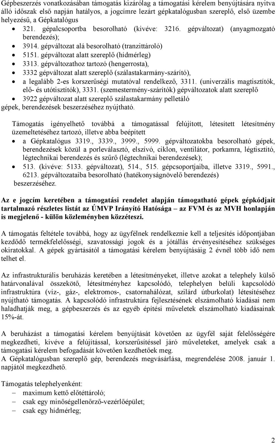 gépváltozathoz tartozó (hengerrosta), 3332 gépváltozat alatt szereplő (szálastakarmány-szárító), a legalább 2-es korszerűségi mutatóval rendelkező, 3311.