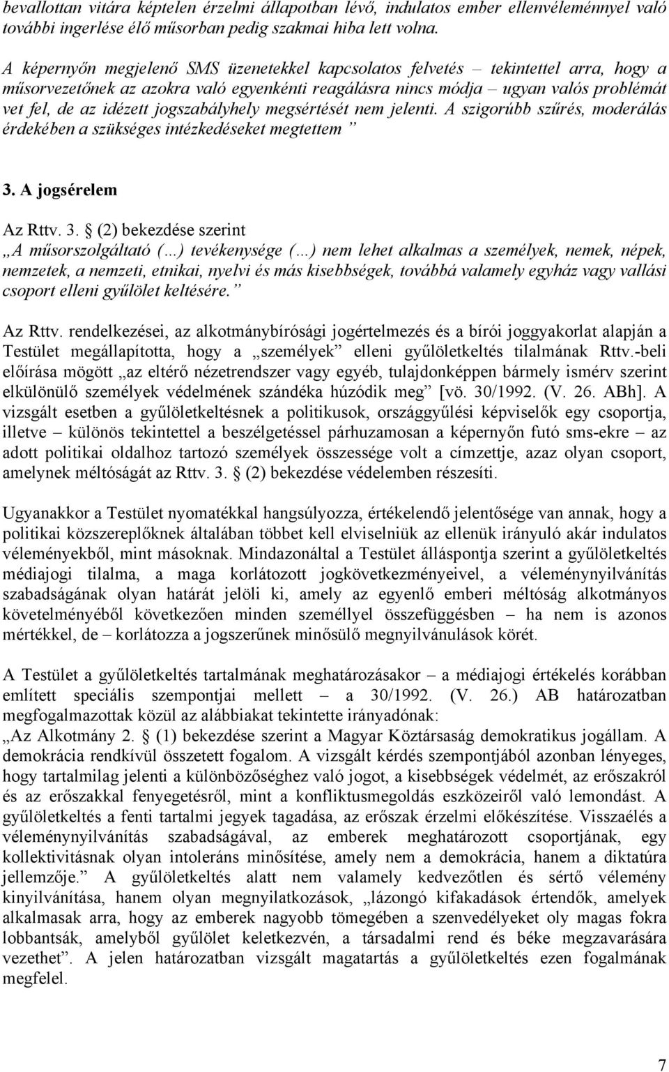 jogszabályhely megsértését nem jelenti. A szigorúbb szűrés, moderálás érdekében a szükséges intézkedéseket megtettem 3.