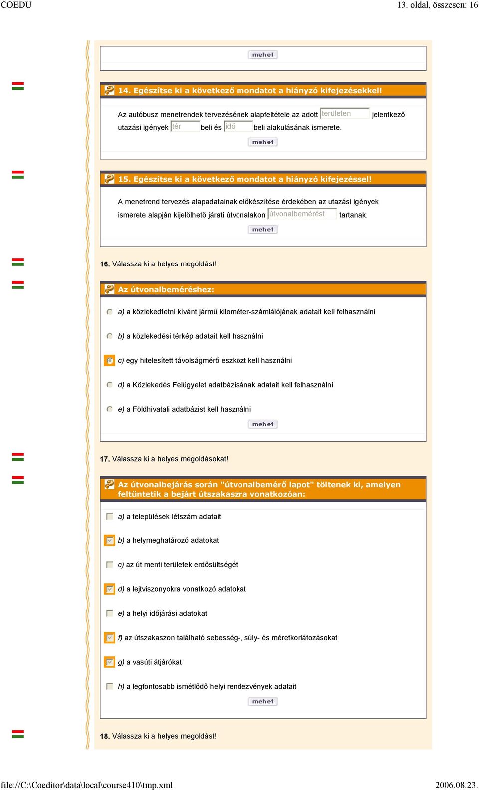 Egészítse ki a következő mondatot a hiányzó kifejezéssel!