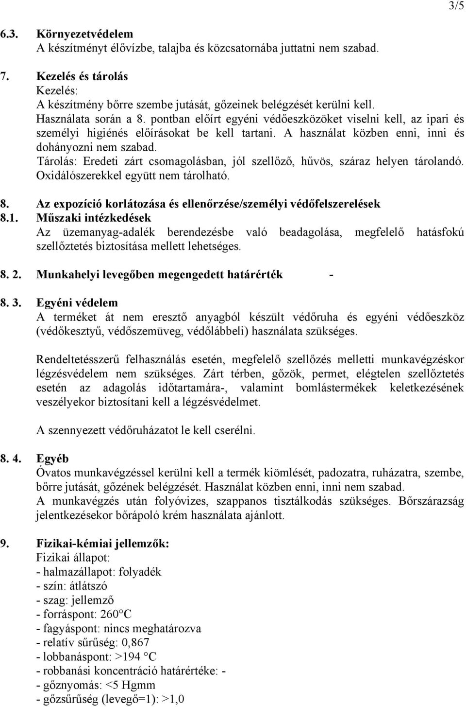 Tárolás: Eredeti zárt csomagolásban, jól szellőző, hűvös, száraz helyen tárolandó. Oxidálószerekkel együtt nem tárolható. 8. Az expozíció korlátozása és ellenőrzése/személyi védőfelszerelések 8.1.