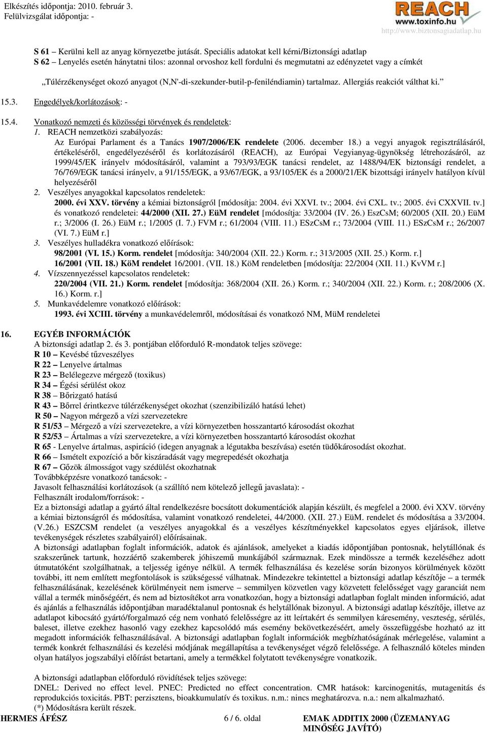 (N,N'-di-szekunder-butil-p-feniléndiamin) tartalmaz. Allergiás reakciót válthat ki. 15.3. Engedélyek/korlátozások: - 15.4. Vonatkozó nemzeti és közösségi törvények és rendeletek: 1.