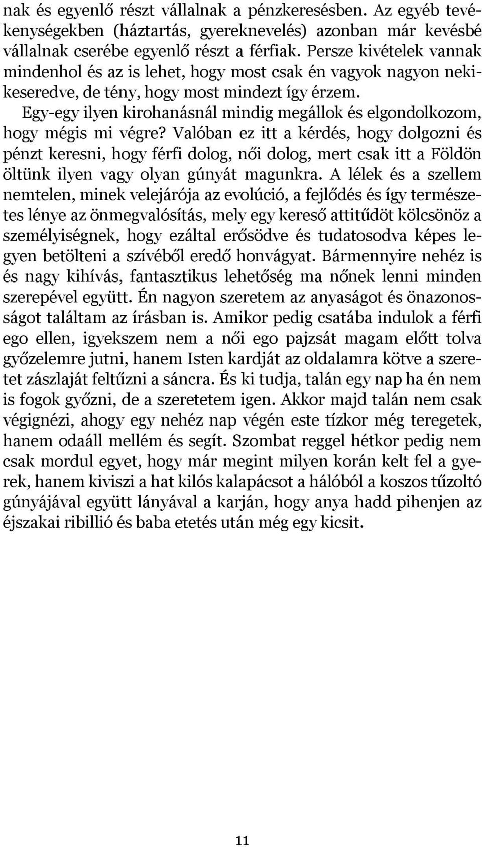 Egy-egy ilyen kirohanásnál mindig megállok és elgondolkozom, hogy mégis mi végre?