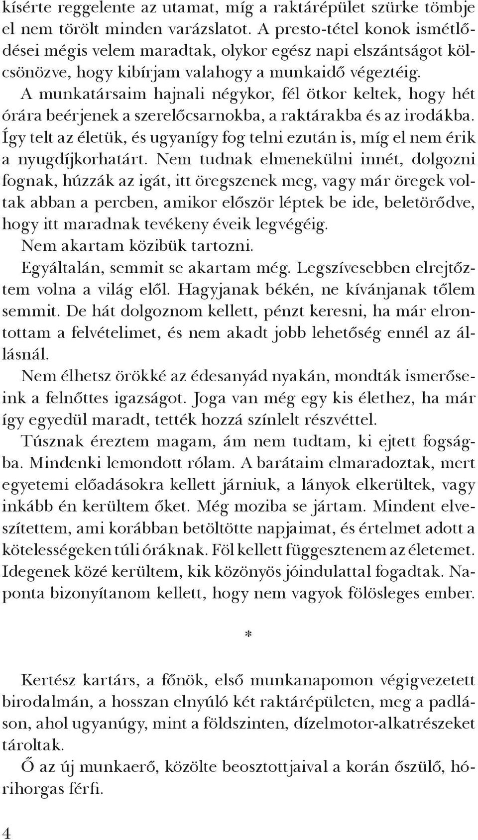 A munkatársaim hajnali négykor, fél ötkor keltek, hogy hét órára beérjenek a szerelőcsarnokba, a raktárakba és az irodákba.