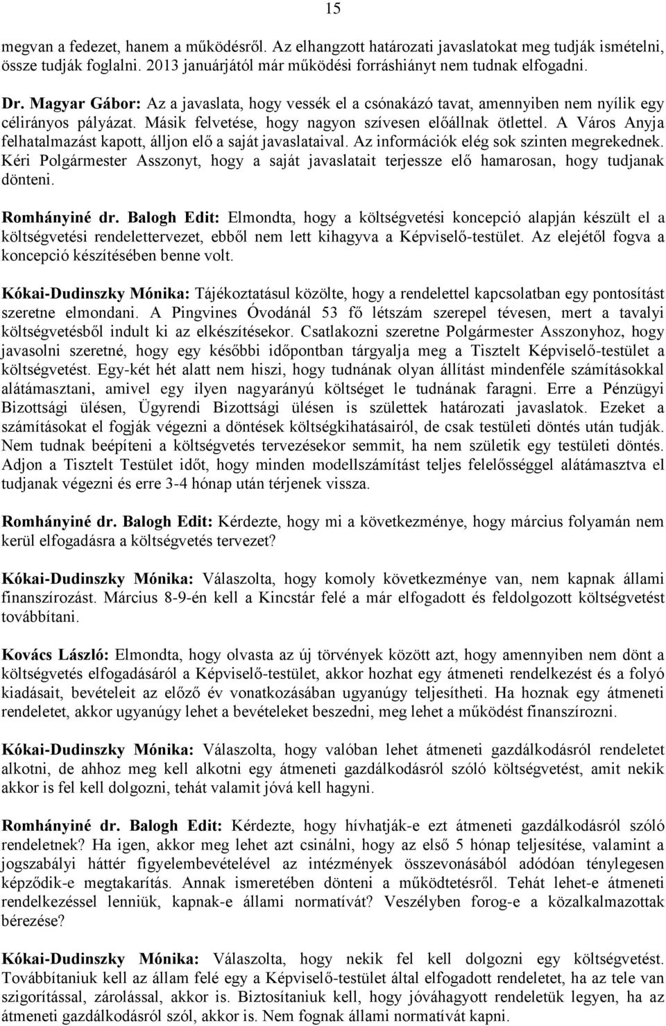 A Város Anyja felhatalmazást kapott, álljon elő a saját javaslataival. Az információk elég sok szinten megrekednek.