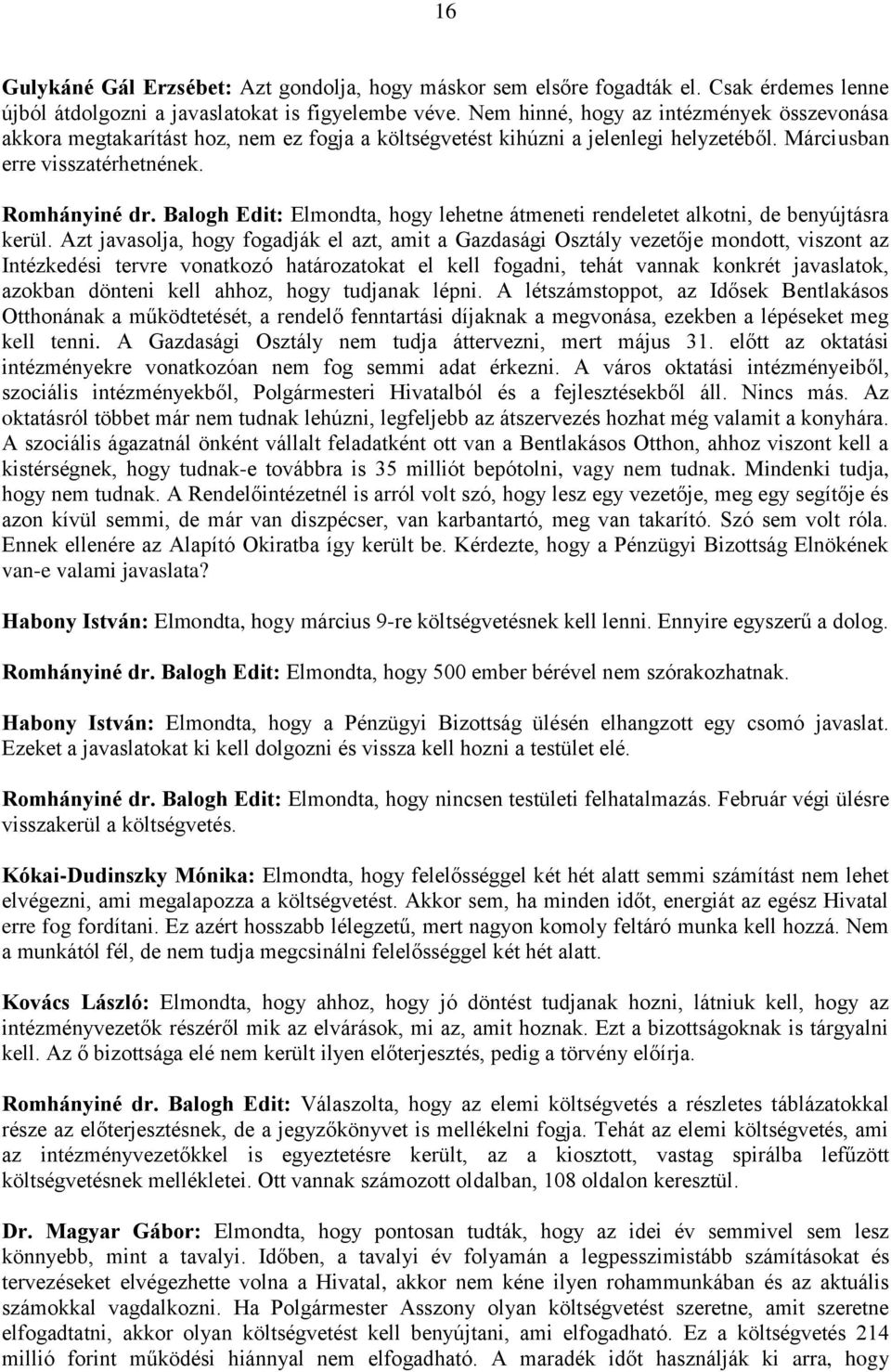 Balogh Edit: Elmondta, hogy lehetne átmeneti rendeletet alkotni, de benyújtásra kerül.