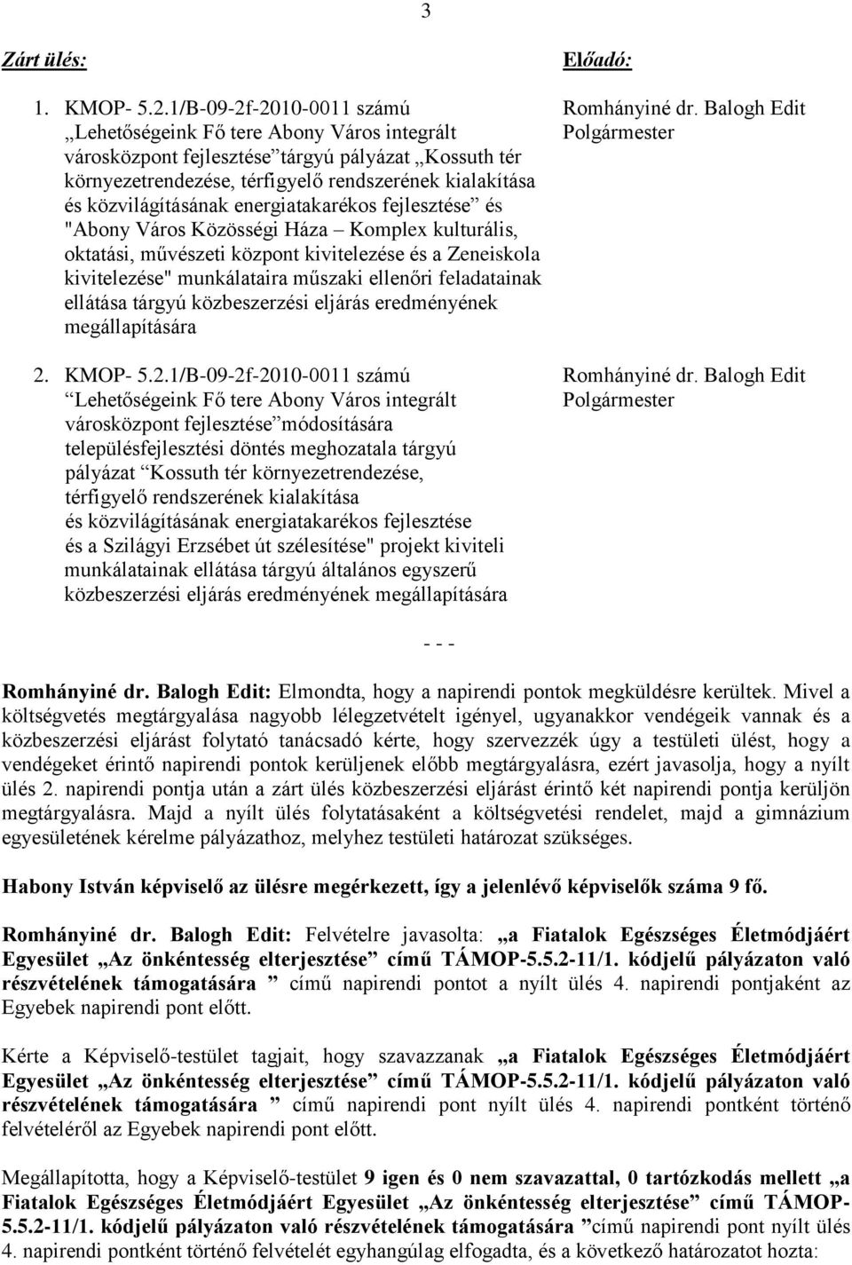 energiatakarékos fejlesztése és "Abony Város Közösségi Háza Komplex kulturális, oktatási, művészeti központ kivitelezése és a Zeneiskola kivitelezése" munkálataira műszaki ellenőri feladatainak