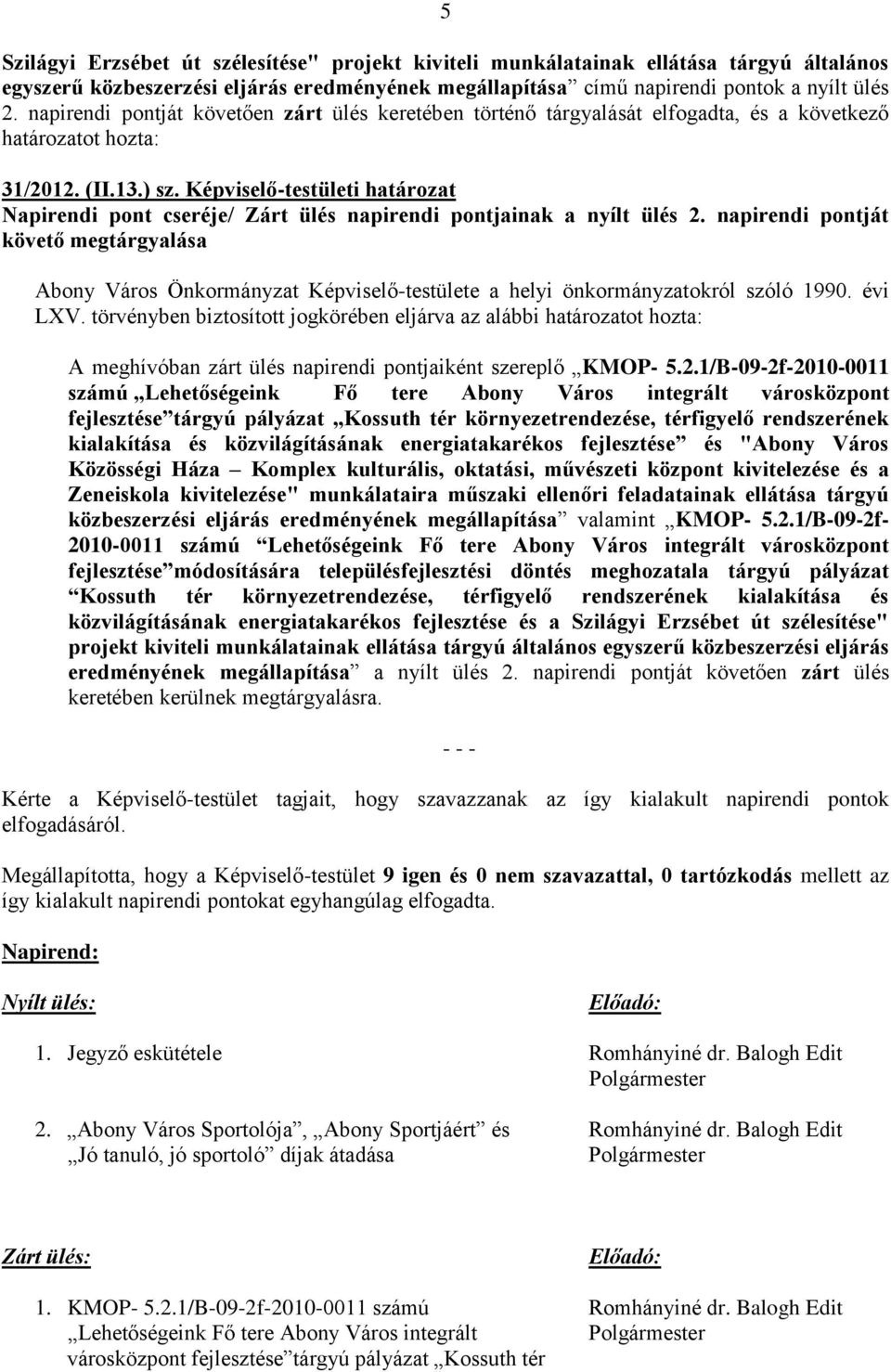Képviselő-testületi határozat Napirendi pont cseréje/ Zárt ülés napirendi pontjainak a nyílt ülés 2.