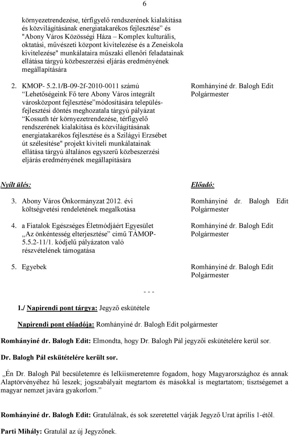 Balogh Edit Lehetőségeink Fő tere Abony Város integrált városközpont fejlesztése módosítására településfejlesztési döntés meghozatala tárgyú pályázat Kossuth tér környezetrendezése, térfigyelő