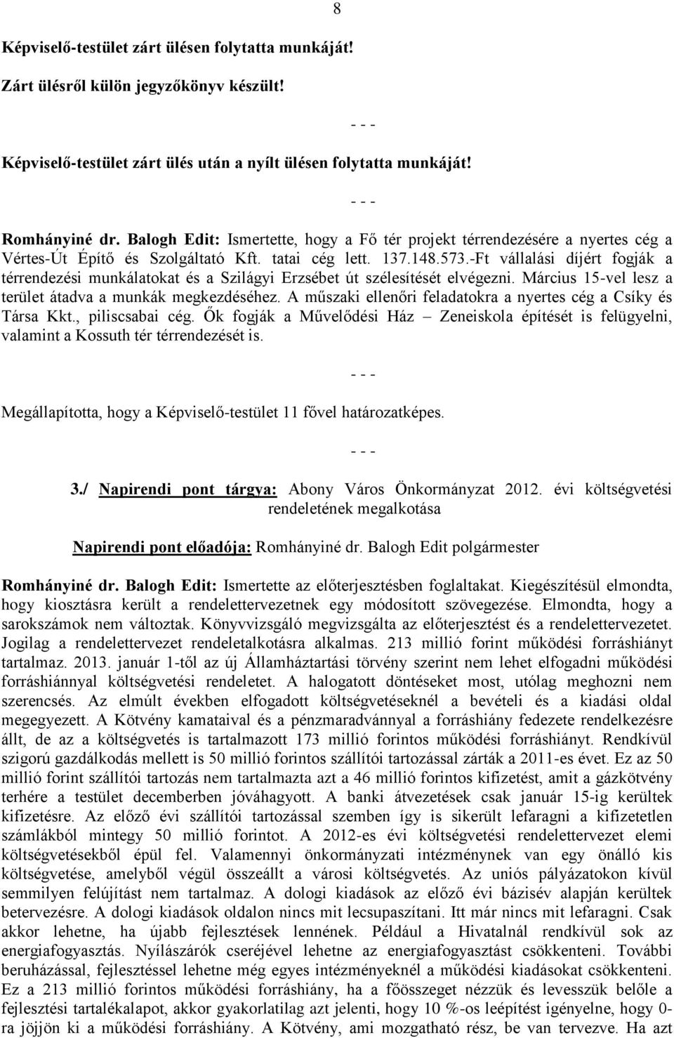 -Ft vállalási díjért fogják a térrendezési munkálatokat és a Szilágyi Erzsébet út szélesítését elvégezni. Március 15-vel lesz a terület átadva a munkák megkezdéséhez.