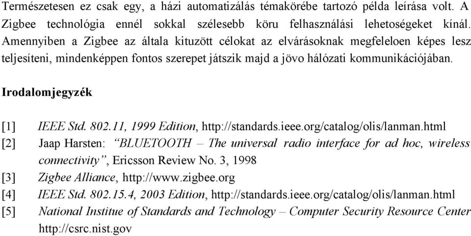 Irodalomjegyzék [1] IEEE Std. 802.11, 1999 Edition, http://standards.ieee.org/catalog/olis/lanman.