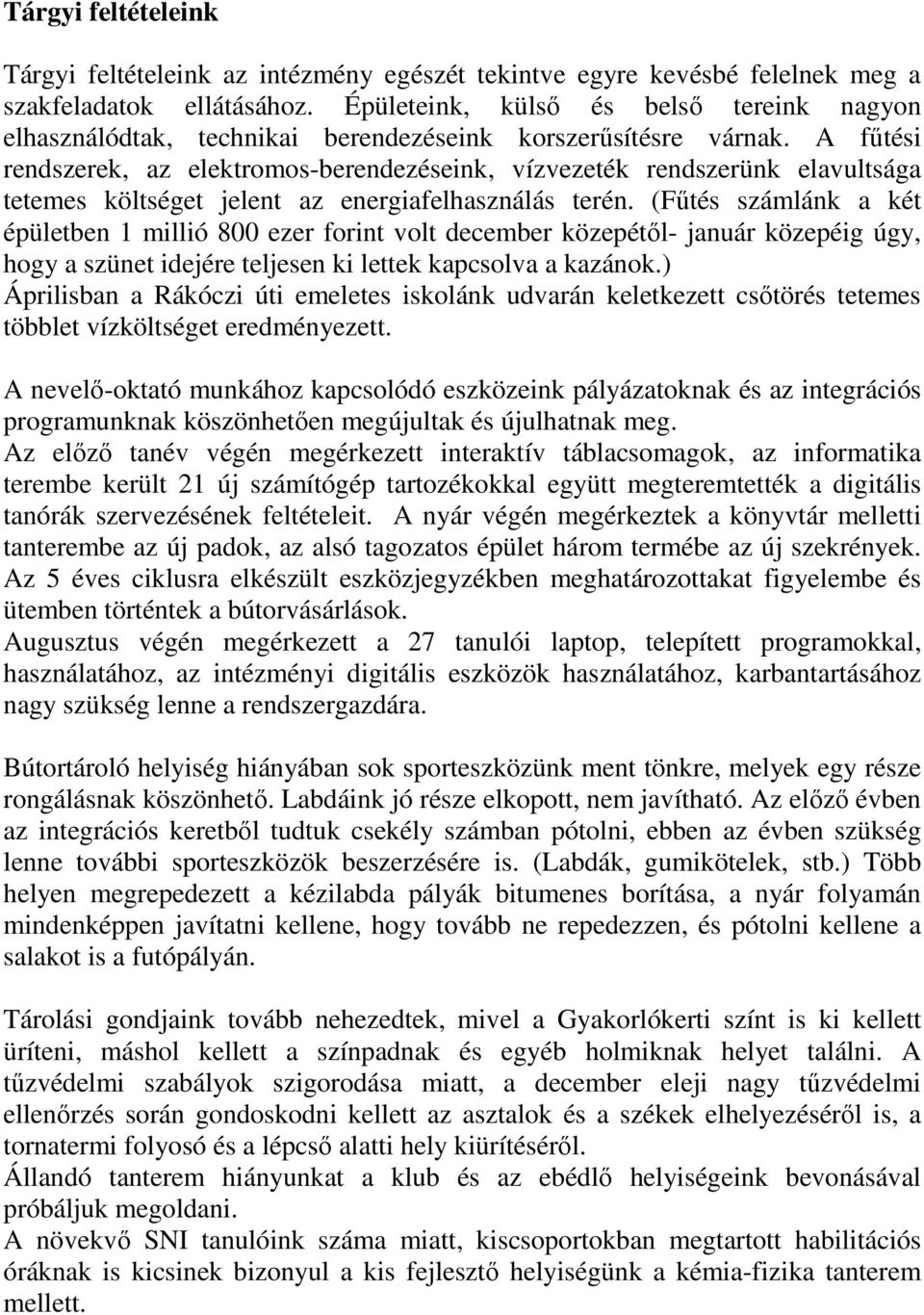 A fűtési rendszerek, az elektromos-berendezéseink, vízvezeték rendszerünk elavultsága tetemes költséget jelent az energiafelhasználás terén.