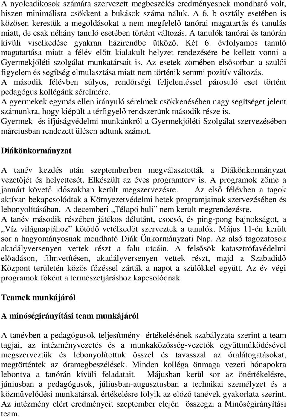 A tanulók tanórai és tanórán kívüli viselkedése gyakran házirendbe ütköző. Két 6.