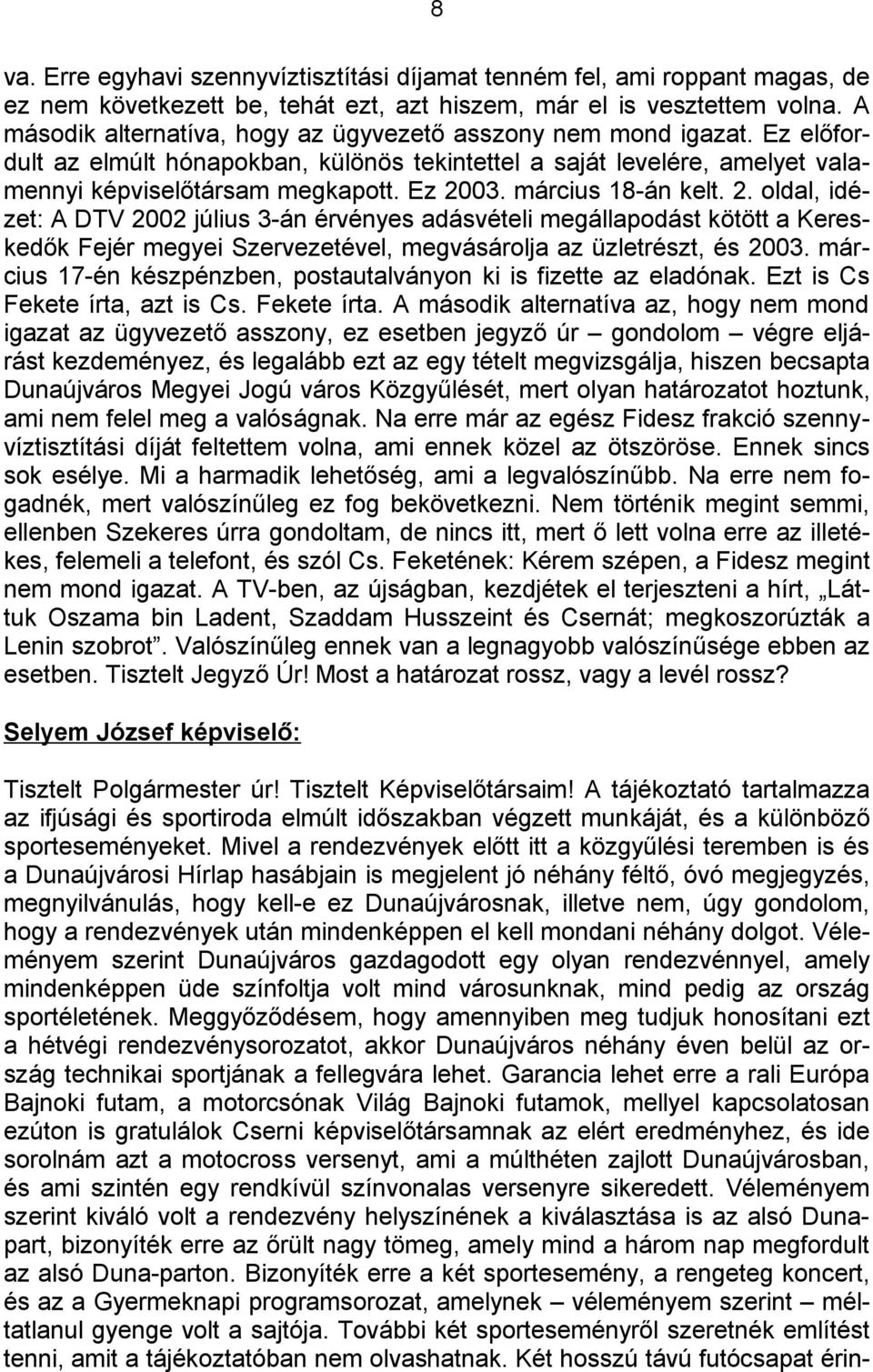 március 18-án kelt. 2. oldal, idézet: A DTV 2002 július 3-án érvényes adásvételi megállapodást kötött a Kereskedők Fejér megyei Szervezetével, megvásárolja az üzletrészt, és 2003.