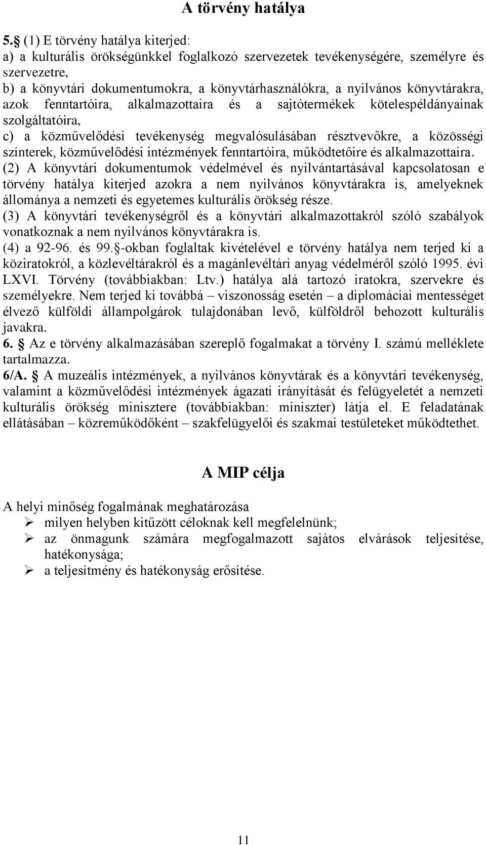 könyvtárakra, azok fenntartóira, alkalmazottaira és a sajtótermékek kötelespéldányainak szolgáltatóira, c) a közművelődési tevékenység megvalósulásában résztvevőkre, a közösségi színterek,