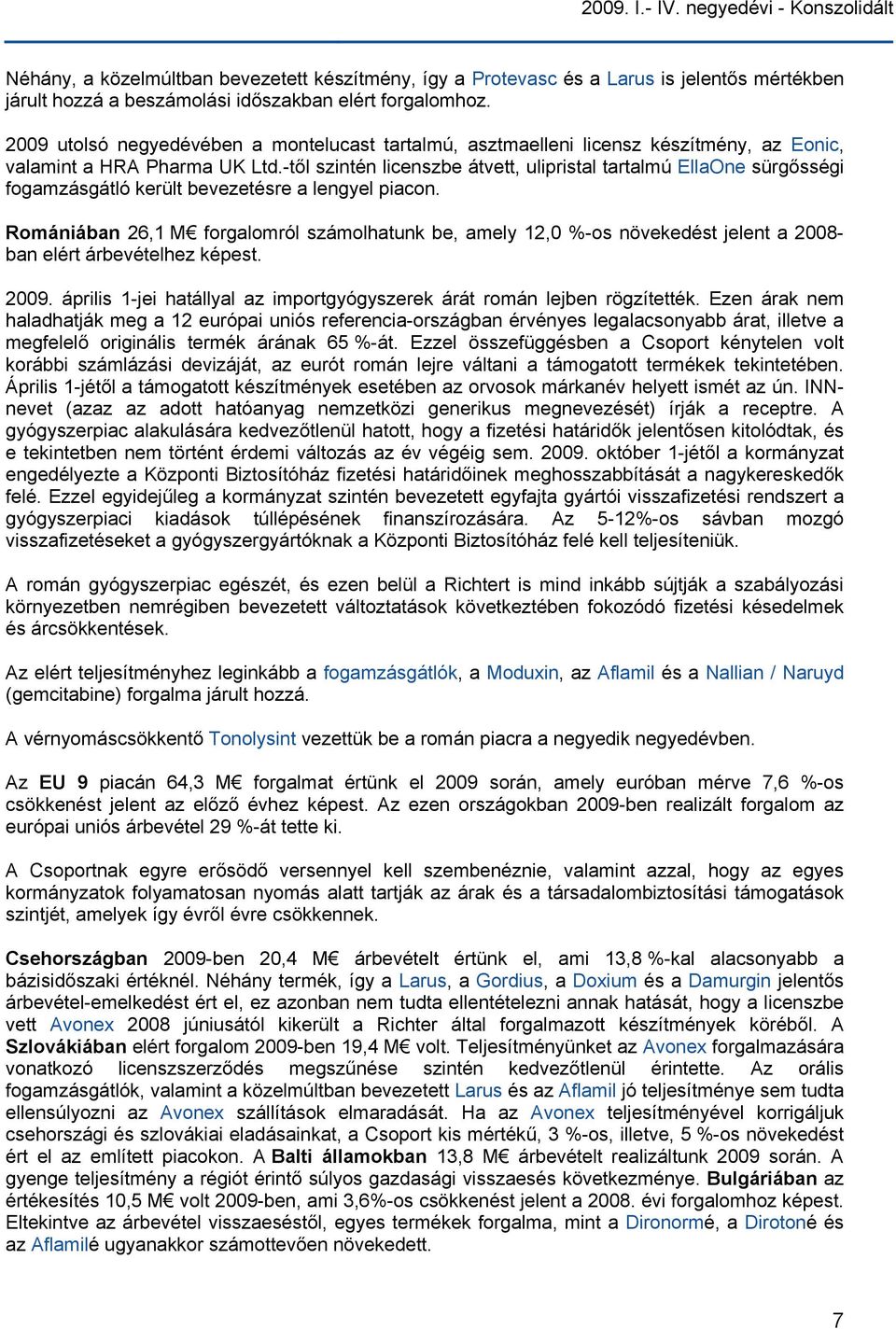 -től szintén licenszbe átvett, ulipristal tartalmú EllaOne sürgősségi fogamzásgátló került bevezetésre a lengyel piacon.