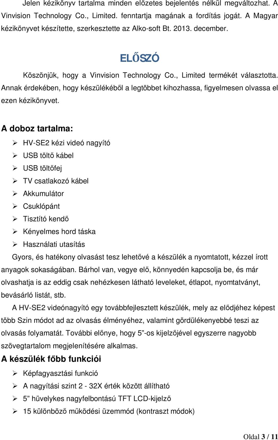 Annak érdekében, hogy készülékébl a legtöbbet kihozhassa, figyelmesen olvassa el ezen kézikönyvet.