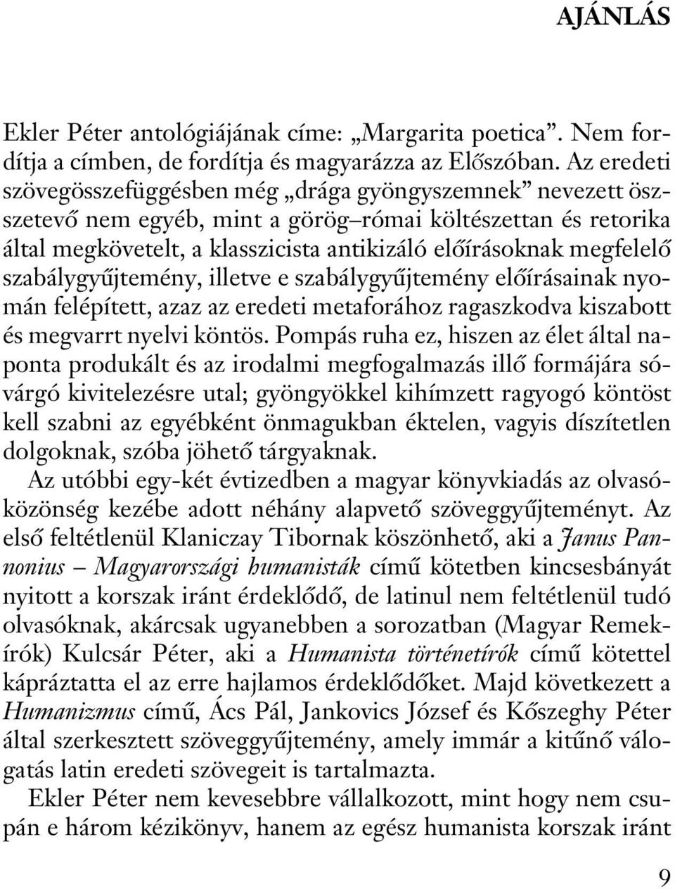 szabálygyûjtemény, illetve e szabálygyûjtemény elõírásainak nyomán felépített, azaz az eredeti metaforához ragaszkodva kiszabott és megvarrt nyelvi köntös.