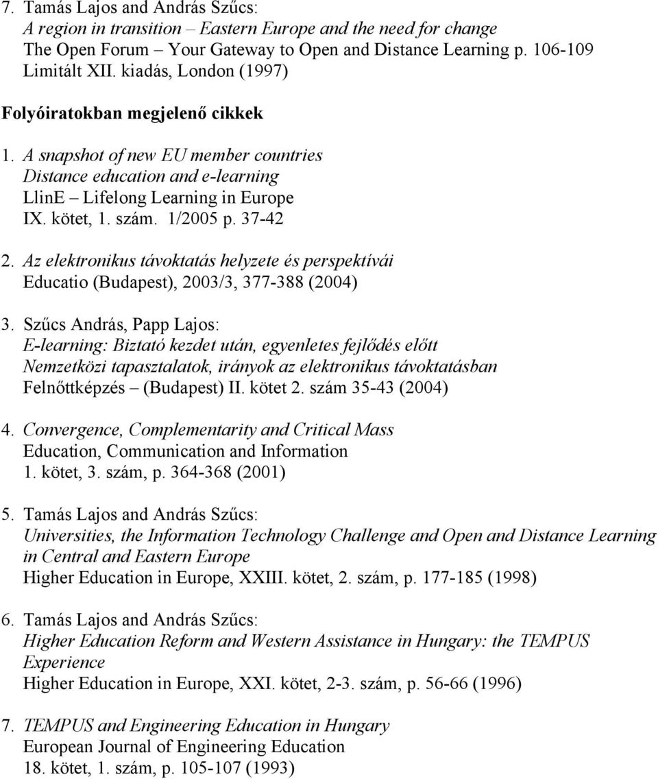 37-42 2. Az elektronikus távoktatás helyzete és perspektívái Educatio (Budapest), 2003/3, 377-388 (2004) 3.