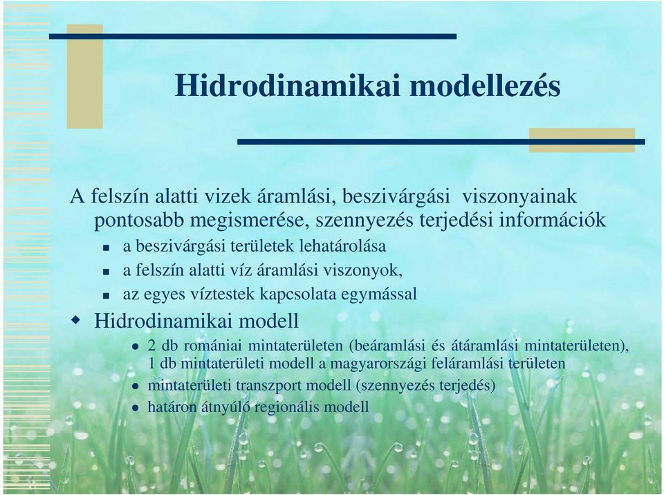 kapcsolata egymással Hidrodinamikai modell 2 db romániai mintaterületen (beáramlási és átáramlási mintaterületen), 1 db