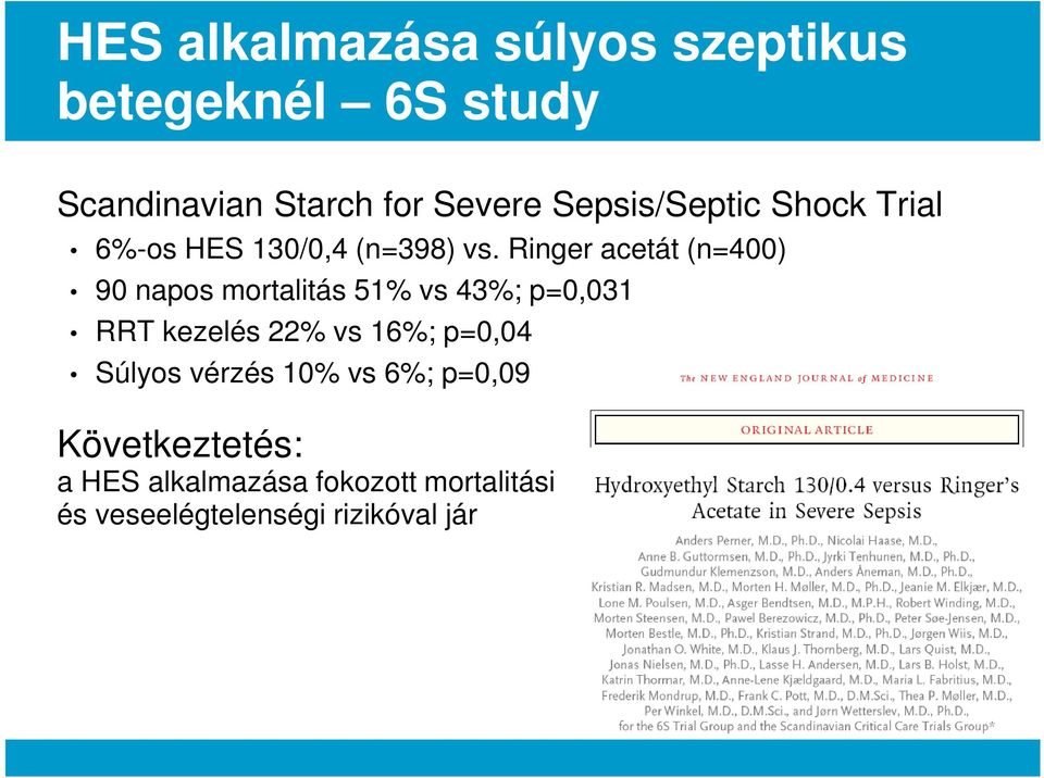 Ringer acetát (n=400) 90 napos mortalitás 51% vs 43%; p=0,031 RRT kezelés 22% vs 16%;