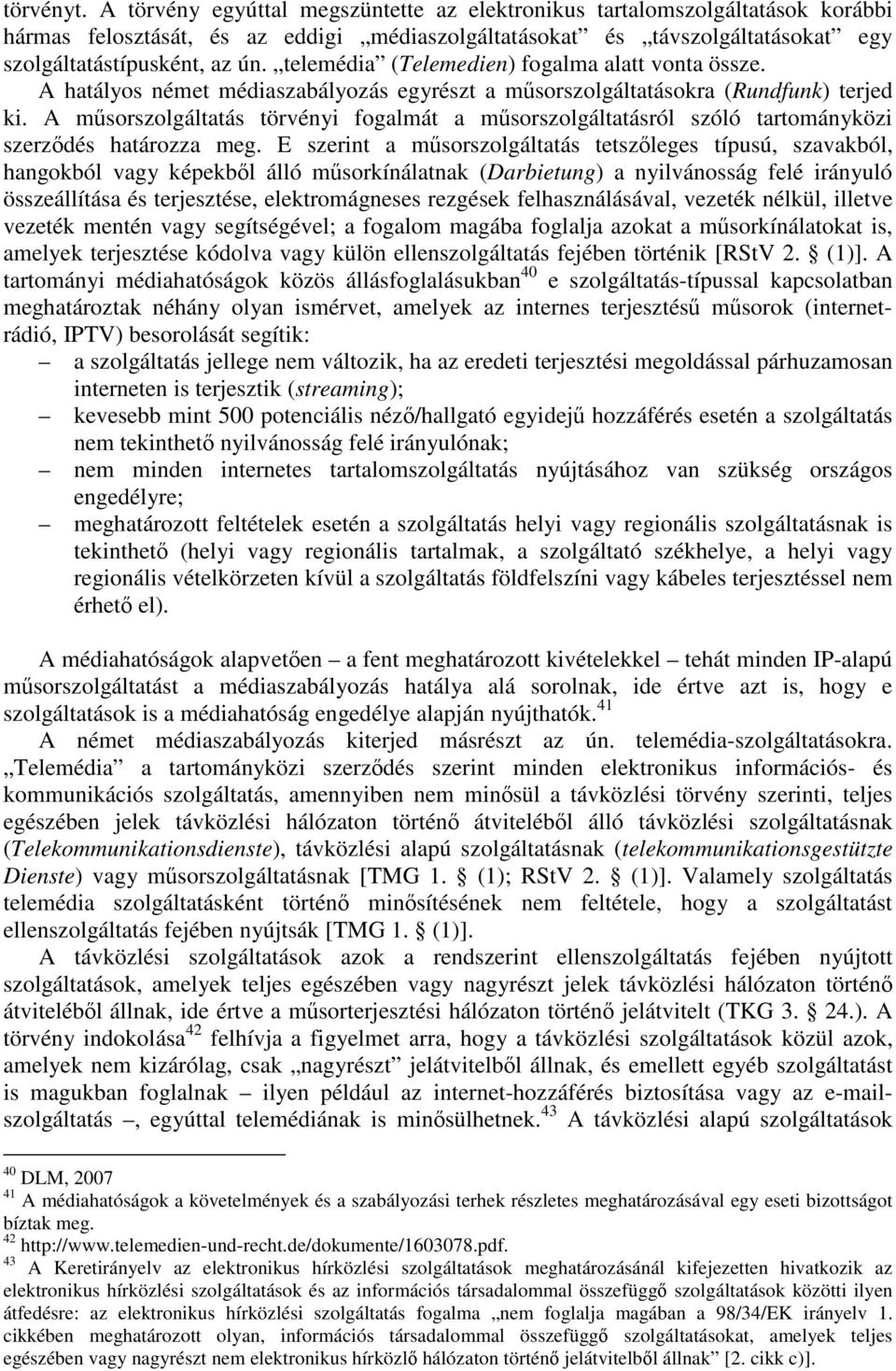 A mősorszolgáltatás törvényi fogalmát a mősorszolgáltatásról szóló tartományközi szerzıdés határozza meg.