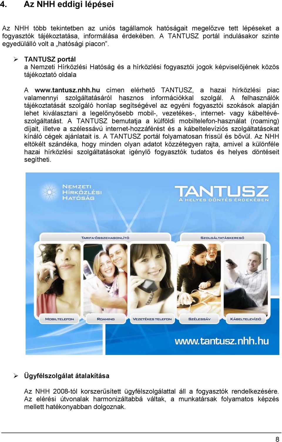 hu címen elérhető TANTUSZ, a hazai hírközlési piac valamennyi szlgáltatásáról haszns infrmációkkal szlgál.