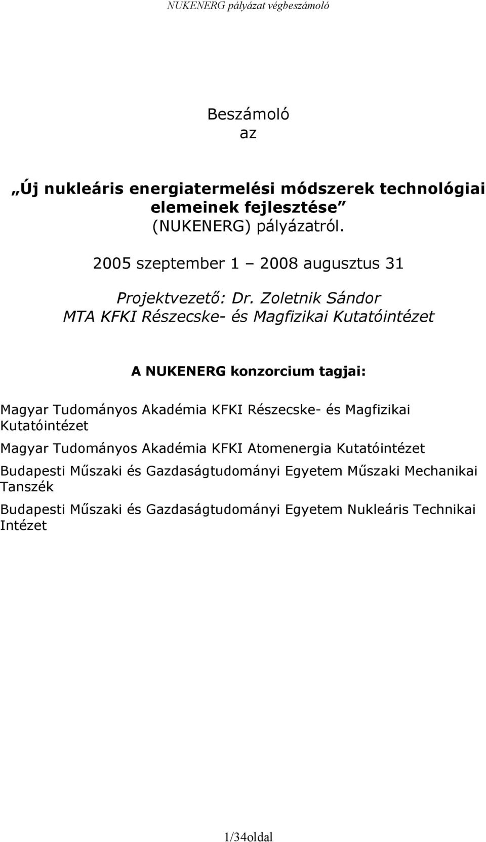 Zoletnik Sándor MTA KFKI Részecske- és Magfizikai Kutatóintézet A NUKENERG konzorcium tagjai: Magyar Tudományos Akadémia KFKI Részecske-