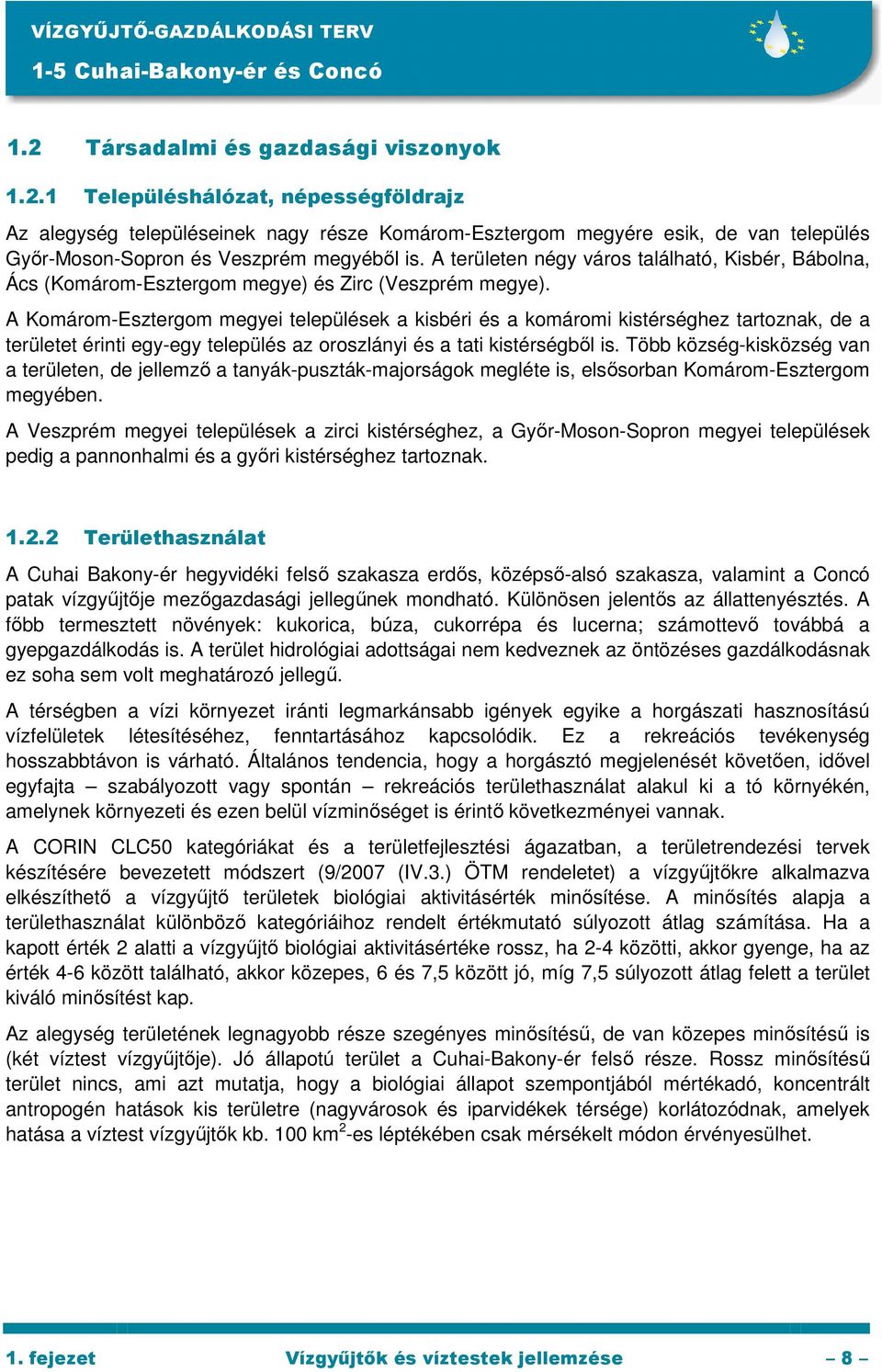 A Komárom-Esztergom megyei települések a kisbéri és a komáromi kistérséghez tartoznak, de a területet érinti egy-egy település az oroszlányi és a tati kistérségbıl is.