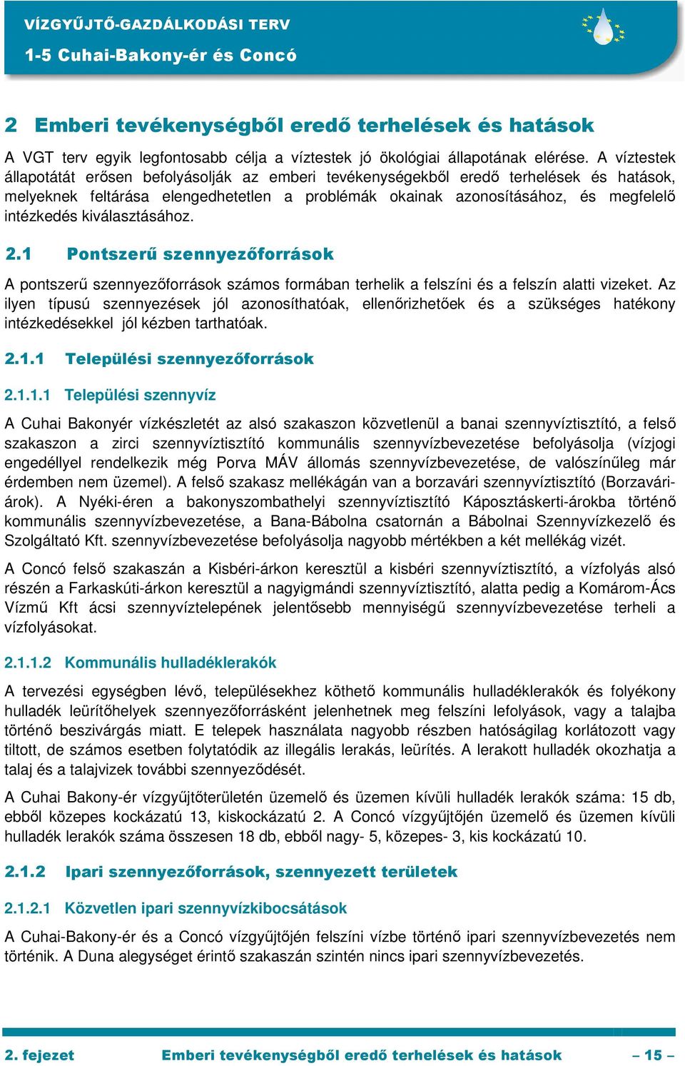 kiválasztásához. 2.1 Pontszerő szennyezıforrások A pontszerő szennyezıforrások számos formában terhelik a felszíni és a felszín alatti vizeket.