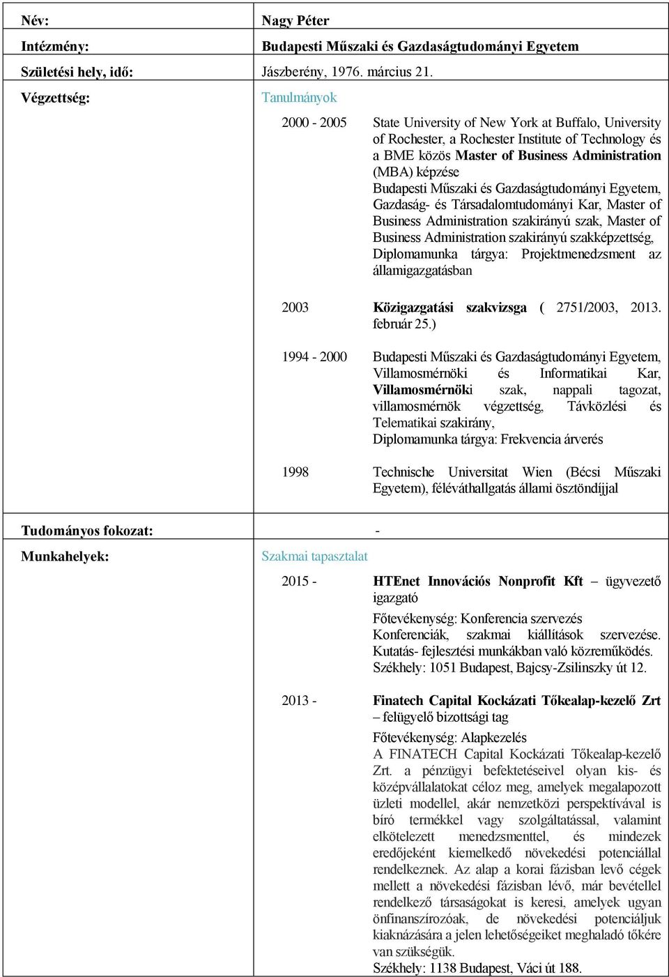 és Társadalomtudományi Kar, Master of Business Administration szakirányú szak, Master of Business Administration szakirányú szakképzettség, Diplomamunka tárgya: Projektmenedzsment az