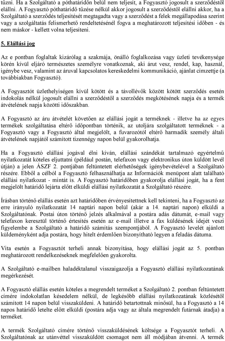 szolgáltatás felismerhető rendeltetésénél fogva a meghatározott teljesítési időben - és nem máskor - kellett volna teljesíteni. 5.