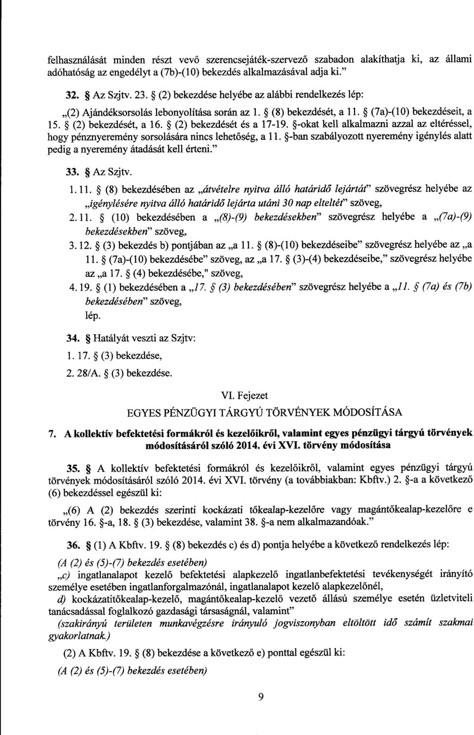 -okat kell alkalmazni azzal az eltéréssel, hogy pénznyeremény sorsolására nincs lehetőség, a 11.