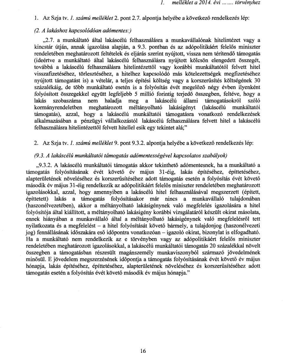 a munkáltató által lakáscélú felhasználásra a munkavállalónak hitelintézet vagy a kincstár útján, annak igazolása alapján, a 9.3.