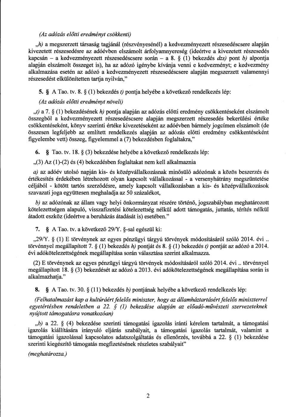 (1) bekezdés dzs) pont b) alpontja alapján elszámolt összeget is), ha az adózó igénybe kívánja venni e kedvezményt ; e kedvezmény alkalmazása esetén az adózó a kedvezményezett részesedéscsere alapján