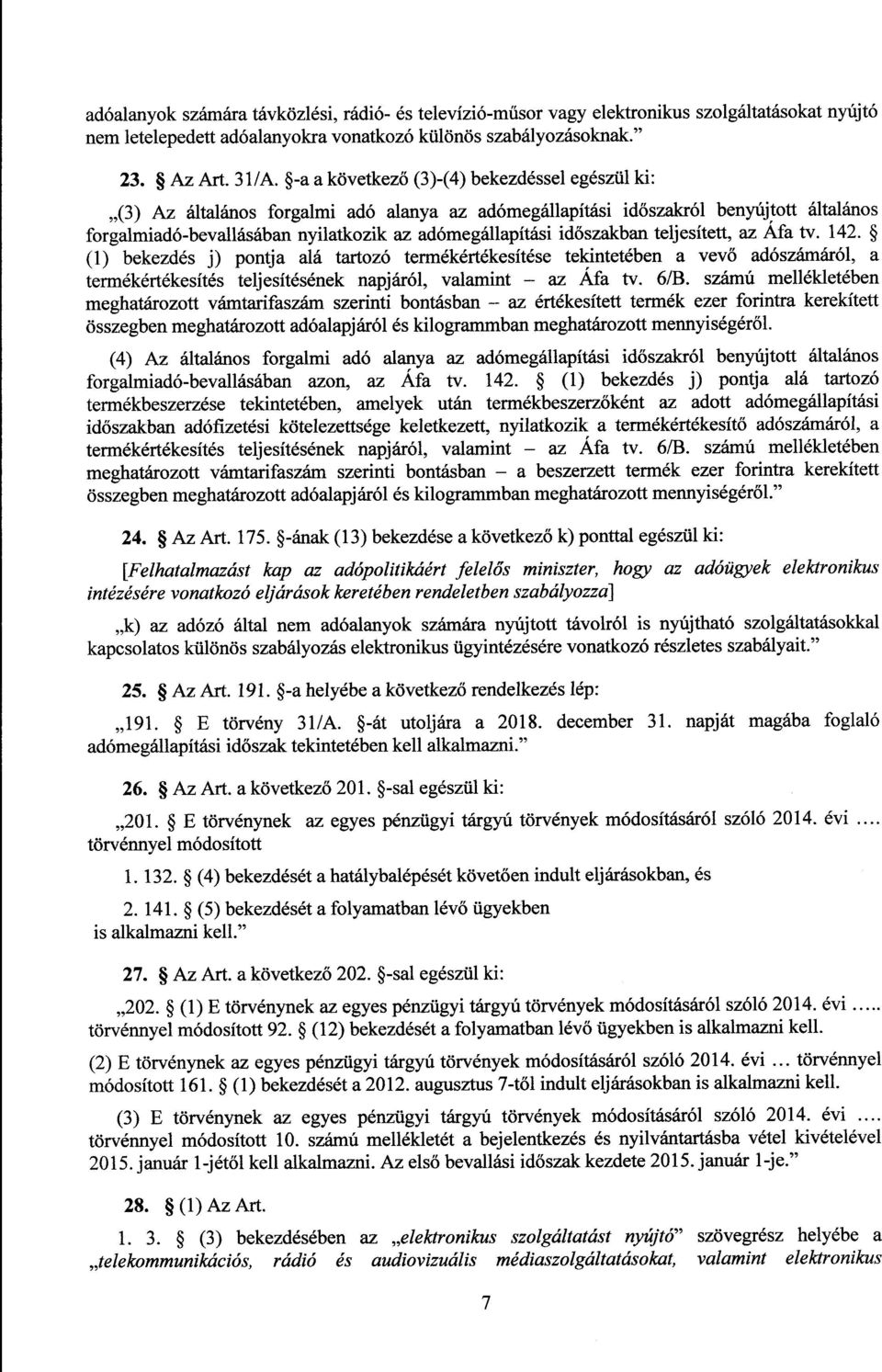 őszakban teljesített, az Áfa tv. 142. (1) bekezdés j) pontja alá tartozó termékértékesítése tekintetében a vevő adószámáról, a termékértékesítés teljesítésének napjáról, valamint az Áfa tv. 6/B.