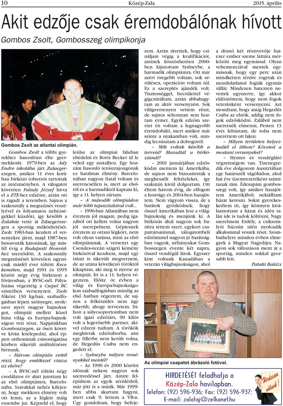 A válogatót követõen Faludy József hívta el a ZTE-hez edzésre, aztán ott is ragadt a teremben.
