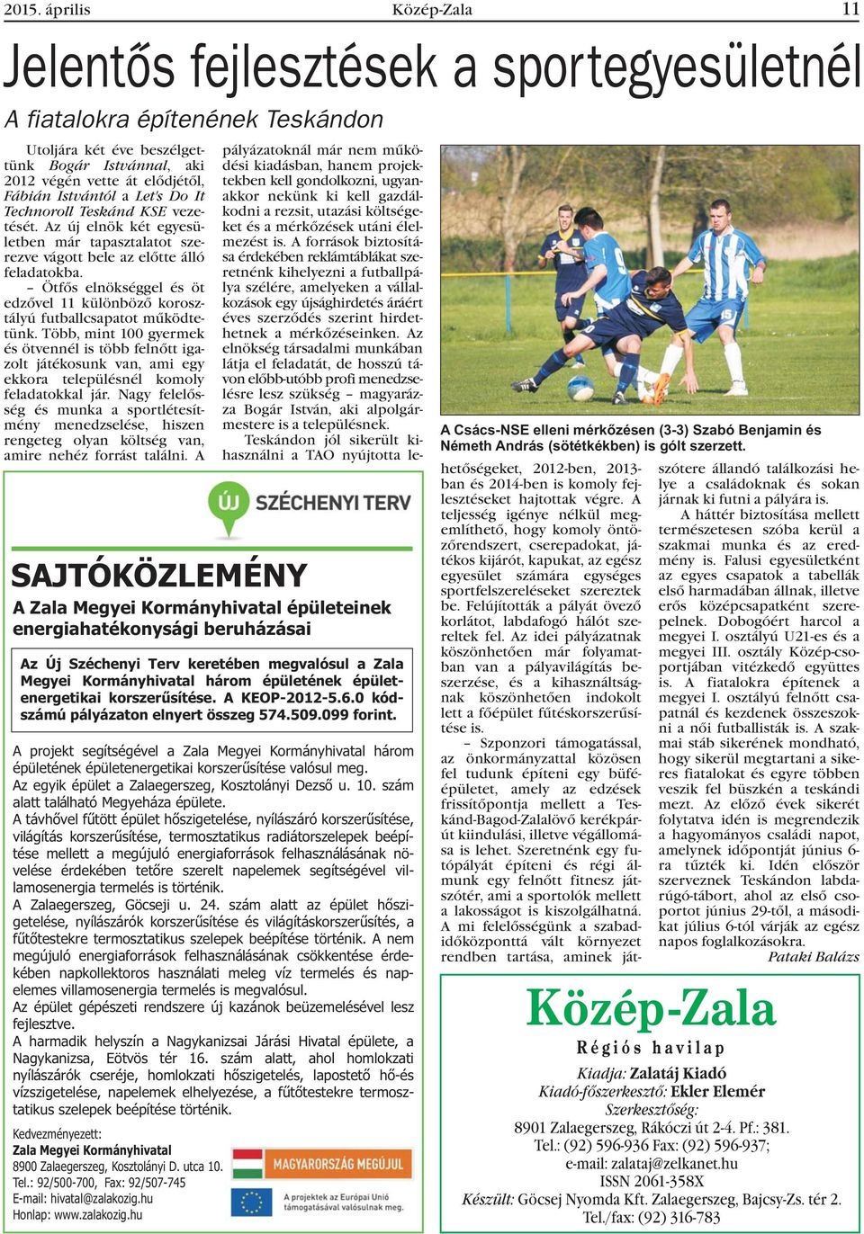 Ötfõs elnökséggel és öt edzõvel 11 különbözõ korosztályú futballcsapatot mûködtetünk.