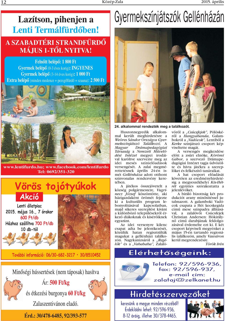 Gellénházán www.lentifurdo.hu; www.facebook.com/lentifurdo Tel: 0692/351-320 Vörös tojótyúkok Akció Lenti állatpiac 2015. május 16.