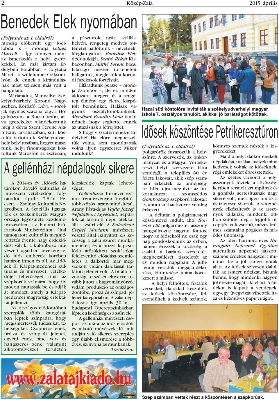 Máriaradna, Marosillye, Székelyudvarhely, Korond, Nagyszeben, Körösfõ, Déva sorolják egymás szavába vágva.