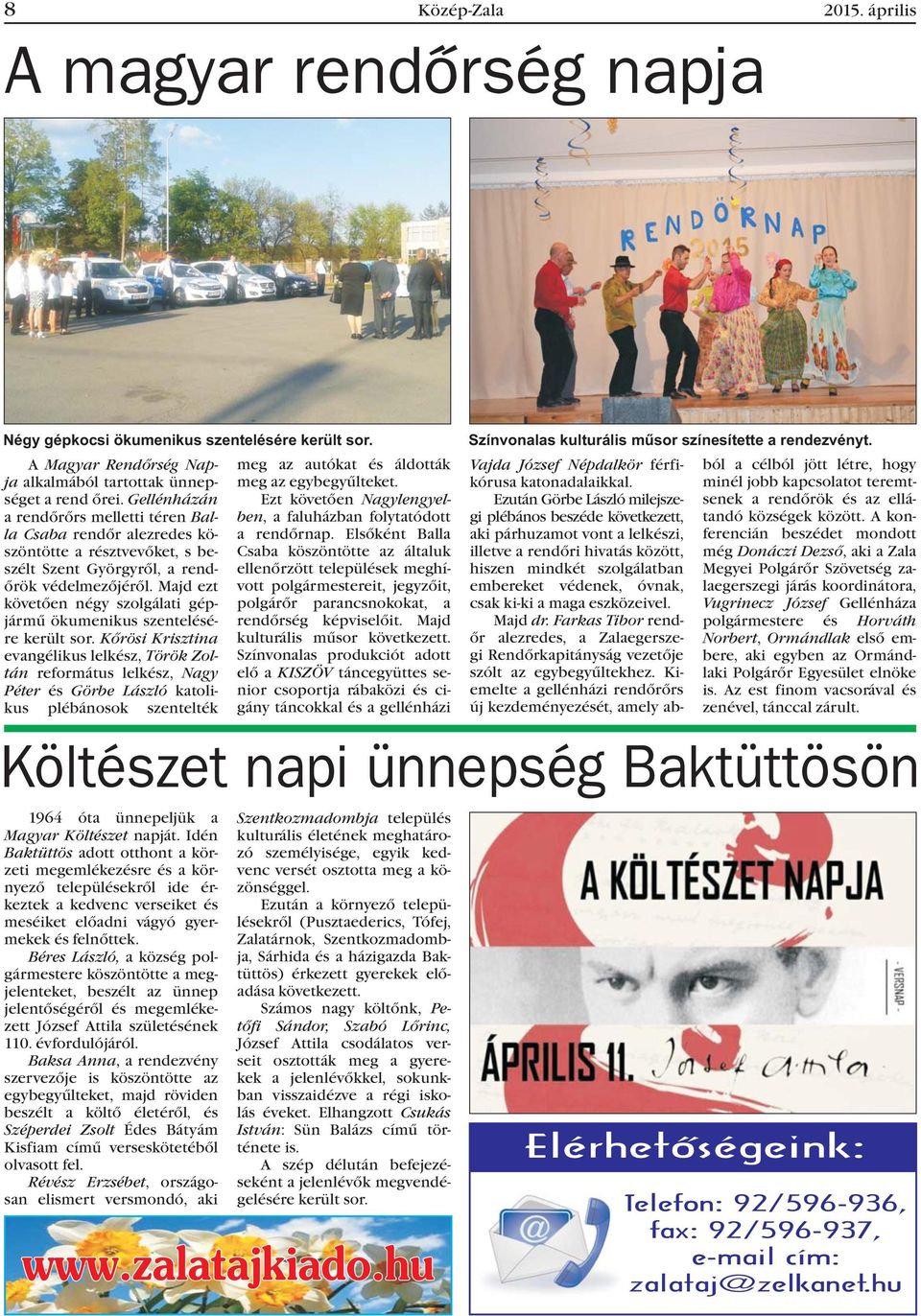 Gellénházán Ezt követõen Nagylengyelben, a rendõrõrs melletti téren Balla a faluházban folytatódott Csaba rendõr alezredes köszöntötte a rendõrnap.