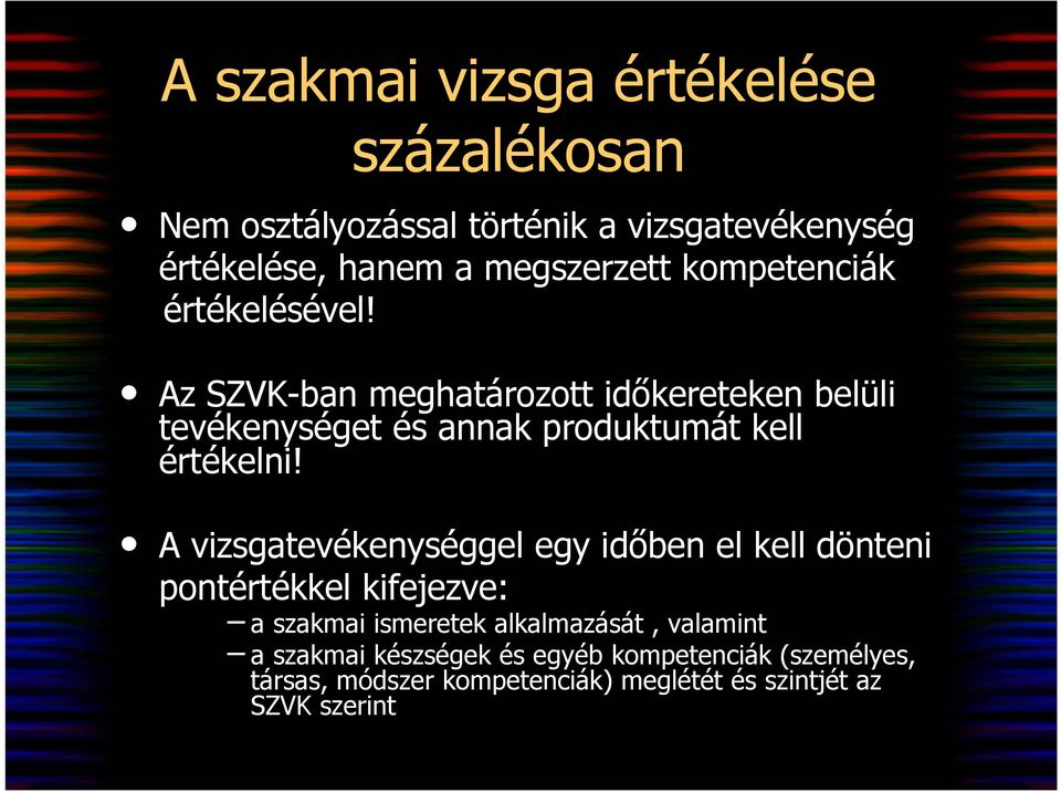 Az SZVK-ban meghatározott idıkereteken belüli tevékenységet és annak produktumát kell értékelni!