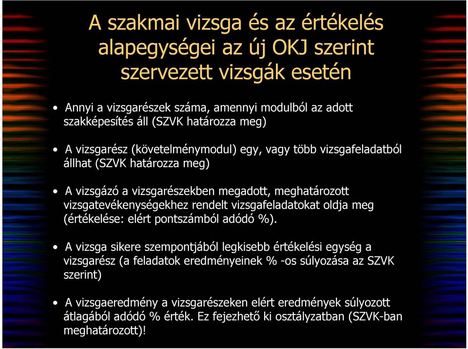 vizsgatevékenységekhez rendelt vizsgafeladatokat oldja meg (értékelése: elért pontszámból adódó %).