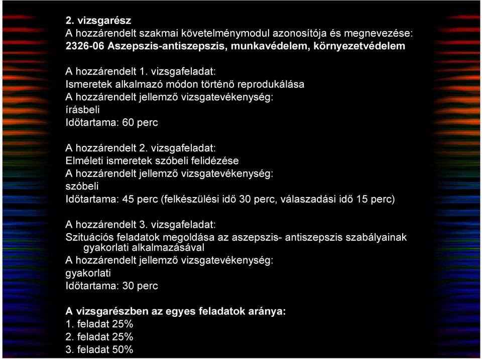 vizsgafeladat: Elméleti ismeretek szóbeli felidézése A hozzárendelt jellemzı vizsgatevékenység: szóbeli Idıtartama: 45 perc (felkészülési idı 30 perc, válaszadási idı 15 perc) A hozzárendelt 3.