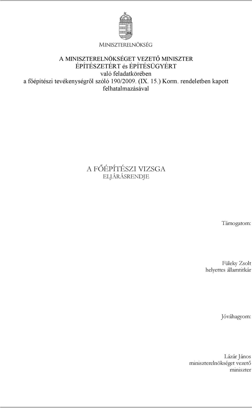rendeletben kapott felhatalmazásával A FŐÉPÍTÉSZI VIZSGA ELJÁRÁSRENDJE Támogatom: